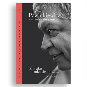 z-braku-rodzi-sie-lepsze_piotr-pawlukiewicz