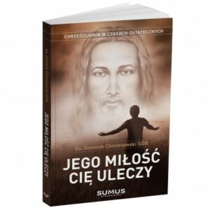 Jego miłość Cię uleczy - ks. Dominik Chmielewski SDB