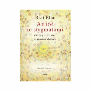 Brat Elia. Anioł ze stygmatami zatrzymał się w moim domu.