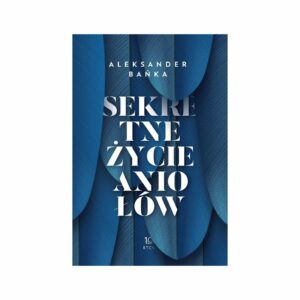 Sekretne życie aniołów - Aleksander Bańka