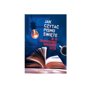 Jak czytać Pismo Święte i z wrażenia zarwać noc - Agnieszka Kaflińska