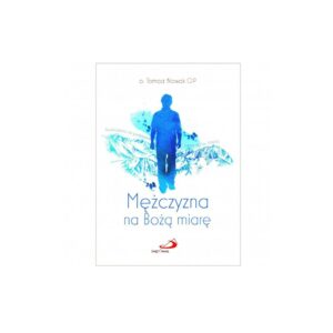 Mężczyzna na Bożą miarę - o. Tomasz Nowak OP