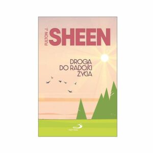 Droga do radości życia - abp Fulton J. Sheen