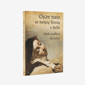 Ojcze nasz ze św. Teresą z Avila – Szkoła modlitwy dla kobiet